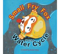 Small Fry Fox and the Water Cycle: A children's book with exploration and imagination