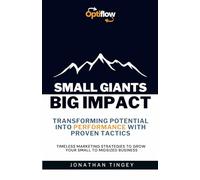 Small Giants Big Impact: Transforming Potential into Performance with Proven Tactics