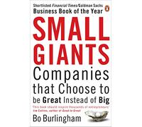 Small Giants : Companies That Choose to be Great Instead of Big