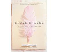 Small Graces: The Quiet Gifts of Everyday Life