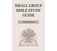 Small Group Bible Study Guide for Women: A 12-W uided Workbook for Faith, Prayer, Spiritual Growth, and Meaningful Christian Living