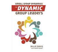 Small Group Dynamics for Dynamic Group Leaders