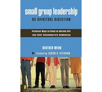 Small Group Leadership as Spiritual Direction: Practical Ways to Blend an Ancient Art into Your Contemporary Community