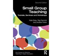 Small Group Teaching: Tutorials, Seminars and Workshops (Key Guides for Effective Teaching in Higher Education)