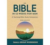 Small-Group Workbook: The Bible in 52 Weeks for Men: A Yearlong Bible Study Companion