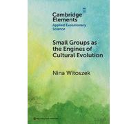 Small Groups as the Engines of Cultural Evolution (Elements in Applied Evolutionary Science)