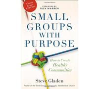 Small Groups with Purpose: How to Create Healthy Communities