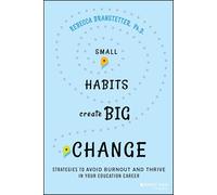 Small Habits Create Big Change: Strategies to Avoid Burnout and Thrive in Your Education Career