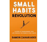 Small Habits Revolution: 10 Steps To Transforming Your Life Through The Power Of Mini Habits! (Self-Help Books for Busy People)
