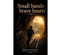 Small Hands - Brave hearts: A story of survival and hope