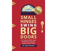 Small Hinges Swing Big Doors: 51 Culture DOTs that Positively Connect People and Profits