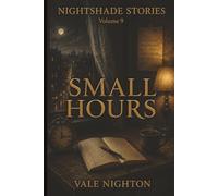 Small Hours: Ten Short Stories. Ten Devastating Endings. | A Collection of Ten Psychological Short Stories | Nightshade stories Volume 9