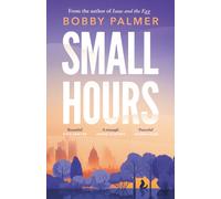 Small Hours : the spellbinding new novel from the author of ISAAC AND THE EGG