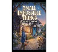 Small Impossible Things (The Small Impossible Things Collection)