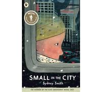 Small in the City : Winner of the Kate Greenaway Medal; A Best Children's Book of the Year for The Times and The Irish Independent; ages 3, 4, 5, 6