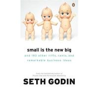 Small is the New Big: And 183 Other Riffs, Rants and Remarkable Business Ideas by Godin, Seth [28 June 2007]