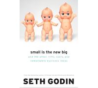 Small Is The New Big: And Other (Little) Ideas That Change Everything