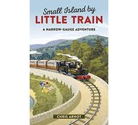 Small Island by Little Train: A Narrow-Gauge Adventure