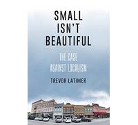 Small Isn't Beautiful: The Case against Localism
