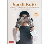Small Knits: Casual & Chic Japanese Style Accessories: (19 Projects + variations)