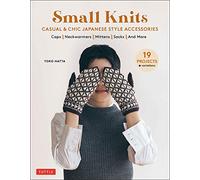 Small Knits: Casual & Chic Japanese Style Accessories (19 Projects + variations) (Tuttle Specials)