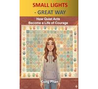 SMALL LIGHTS - GREAT WAY: How Quiet Acts Become a Life of Courage (#TeensInspiration #YA Motivation #SelfHelp)