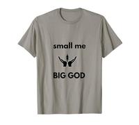 Small me Big GOD - Humble Faith Inspirational Design T-Shirt