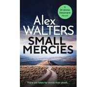 Small Mercies: A gripping and addictive crime thriller that will have you hooked: 1 (Detective Annie Delamere, 1)