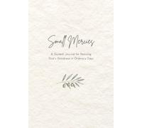 Small Mercies: A Guided Journal for Noticing God’s Goodness in Ordinary Days