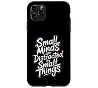Small Minds Are Distracted By Small Things - Motivational Case for iPhone 11 Pro Max