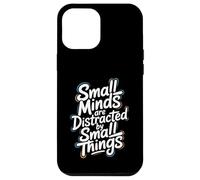 Small Minds Are Distracted By Small Things - Motivational Case for iPhone 12 Pro Max