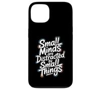 Small Minds Are Distracted By Small Things - Motivational Case for iPhone 13