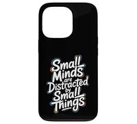 Small Minds Are Distracted By Small Things - Motivational Case for iPhone 13 Pro