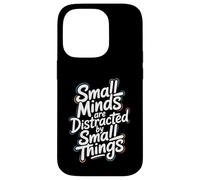 Small Minds Are Distracted By Small Things - Motivational Case for iPhone 14 Pro