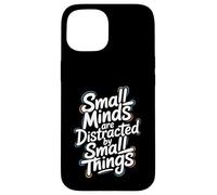 Small Minds Are Distracted By Small Things - Motivational Case for iPhone 15