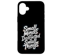 Small Minds Are Distracted By Small Things - Motivational Case for iPhone 16 Plus