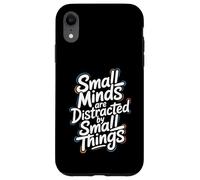Small Minds Are Distracted By Small Things - Motivational Case for iPhone XR