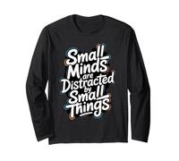 Small Minds are Distracted by Small Things - Motivational Long Sleeve T-Shirt