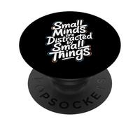 Small Minds Are Distracted By Small Things - Motivational PopSockets Adhesive PopGrip