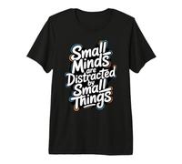 Small Minds are Distracted by Small Things - Motivational Premium T-Shirt