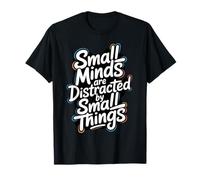 Small Minds are Distracted by Small Things - Motivational T-Shirt