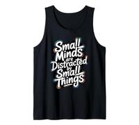 Small Minds are Distracted by Small Things - Motivational Tank Top