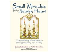 Small Miracles for the Jewish Heart: Extraordinary Coincidences from Yesterday and Today