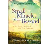 Small Miracles from Beyond: Dreams, Visions and Signs That Link Us to the Other Side