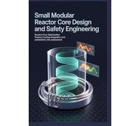 SMALL MODULAR REACTOR CORE DESIGN AND SAFETY ENGINEERING: Neutron flux optimization passive cooling integration and probabilistic risk assessment