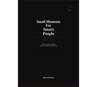 Small Moments For Smart People: The Companion Book to Small Talk For Smart People