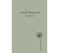 Small Moments Journal: A Five-Year Journey Through Daily Reflection and Meaningful Moments