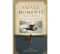 SMALL MOMENTS Sacred Echoes: Reflections from a Faithful Life