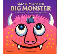 Small Monster, Big Monster: A Seriously Silly Book of Opposites