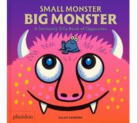 Small Monster, Big Monster : A Seriously Silly Book of Opposites